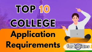 You MUST Know These 10 College Application Requirements for Indian Students