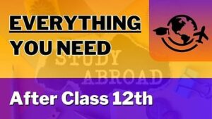 Study Abroad After 12th: This is EVERYTHING you ‘NEED’ REALISTICALLY