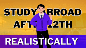 Study Abroad After 12th: This is EVERYTHING you ‘NEED’ REALISTICALLY