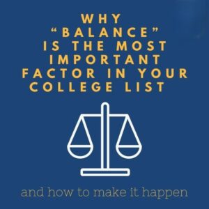A blue graphic with yellow text reads, “Why ‘balance’ is the most important factor in your college list.” Below is a white scale icon and text, “and how to make it happen.”